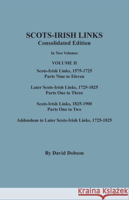Scots-Irish Links, 1525-1825: CONSOLIDATED EDITION. Volume II David Dobson 9780806359380 Clearfield