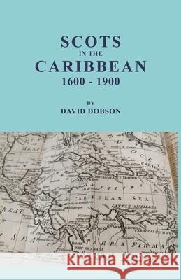 Scots in the Caribbean, 1600-1900 David Dobson 9780806359786 Clearfield