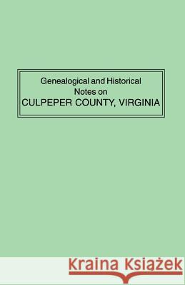 Genealogical and Historical Notes on Culpeper County, Virginia Raleigh Travers Green 9780806379579 Clearfield