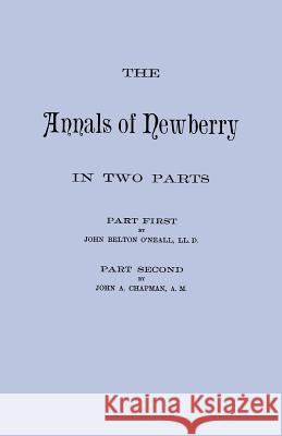 Annals of Newberry [South Carolina]. in Two Parts [Bound in One Volume] John a Chapman, John B McNeall 9780806379920 Genealogical Publishing Company