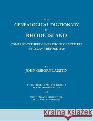 Genealogical Dictionary of Rhode Island: Comprising Three Generations of Settlers Who Came Before 1690. With Additions and Corrections by John Osborne Austin, John Osborne 9780806380131