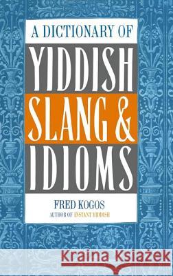 A Dictionary of Yiddish Slang & Idioms Fred Kogos 9780806503479 Carol Publishing Corporation