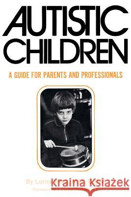 Autistic Children: A Guide for Parents and Professionals Lorna Wing 9780806504087