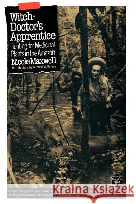 Witch Doctor's Apprentice: Hunting for Medicinal Plants in the Amazon Nicole Maxwell 9780806511740 Kensington Publishing Corporation