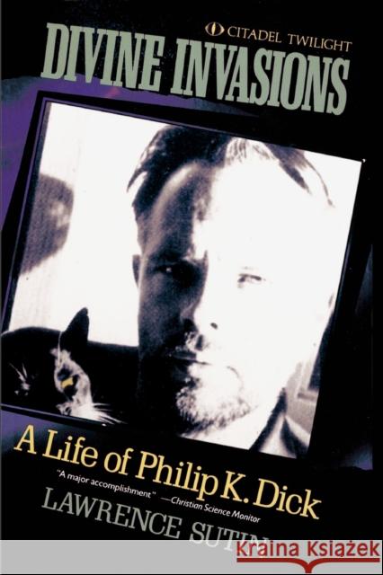 Divine Invasions: A Life of Philip K. Dick Lawrence Sutin 9780806512280 Kensington Publishing