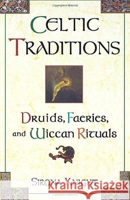 Celtic Traditions: Shamans, Druids, Faeries, and Wiccan Rituals Sirona Knight 9780806521350 Kensington Publishing