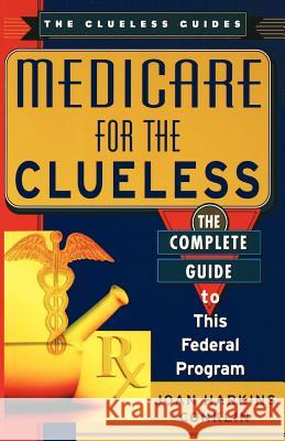 Medicare for the Clueless: The Complete Guide to Government Health Benefits Joan Harkins Conklin 9780806523163 Kensington Publishing
