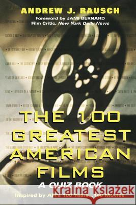 The 100 Greatest American Films: A Quiz Book Andrew J. Rausch 9780806523378