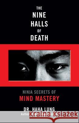 The Nine Halls of Death: Ninja Secrets of Mind Mastery Haha Lung 9780806528014 Citadel