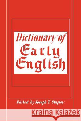 Dictionary of Early English Joseph T. Shipley 9780806529264 Philosophical Library