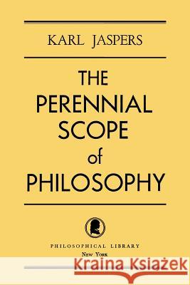 The Perennial Scope of Philosophy Karl Jaspers 9780806529615 Philosophical Library