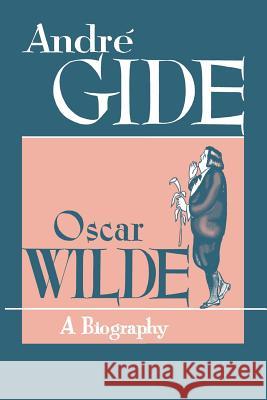 Oscar Wilde: A Biography Andre Gide 9780806529707