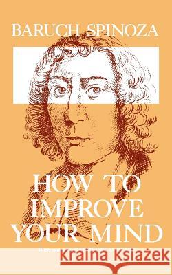 How to Improve Your Mind Baruch Spinoza 9780806530147 Philosophical Library