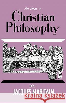 An Essay on Christian Philosophy Jacques Maritain 9780806530192 Philosophical Library