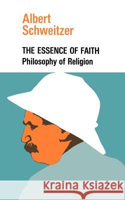 The Essence of Faith Albert Schweitzer 9780806530208 Philosophical Library
