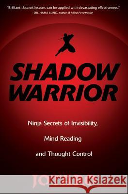 Shadow Warrior: Ninja Secrets of Invisibility, Mind Reading, and Thought Control Jotaro 9780806531243 Citadel Press Inc.,U.S.