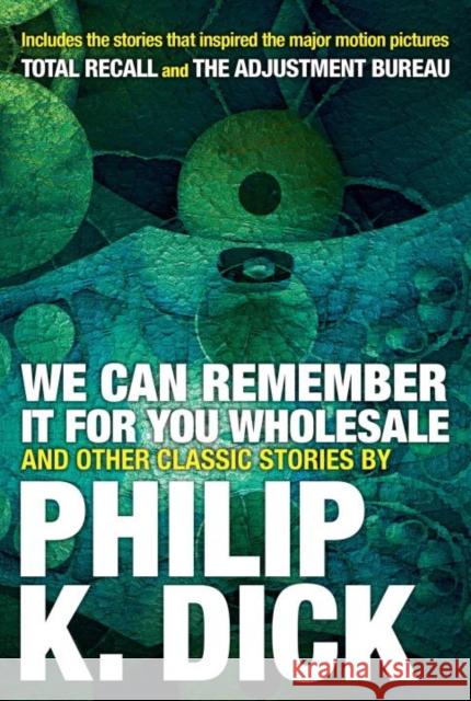 We Can Remember It for You Wholesale and Other Classic Stories Philip K. Dick 9780806537986 Citadel Press Inc.,U.S.