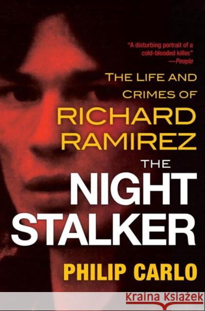 The Night Stalker: The Disturbing Life and Chilling Crimes of Richard Ramirez Carlo, Philip 9780806538419