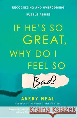 If He's So Great, Why Do I Feel So Bad?: Recognizing and Overcoming Subtle Abuse Avery Neal 9780806538617 Citadel Press