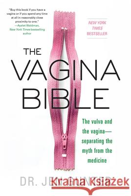 The Vagina Bible: The Vulva and the Vagina: Separating the Myth from the Medicine Dr. Jen Gunter 9780806539317 Kensington Publishing