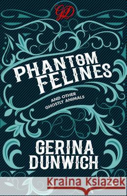 Phantom Felines and Other Ghostly Animals Gerina Dunwich 9780806539744 Kensington Publishing Corporation