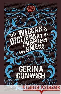 The Wiccan's Dictionary of Prophecy and Omens Gerina Dunwich 9780806539836 Kensington Publishing Corporation