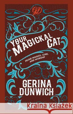 Your Magickal Cat: Feline Magick, Lore, and Worship Gerina Dunwich 9780806539843 Kensington Publishing Corporation