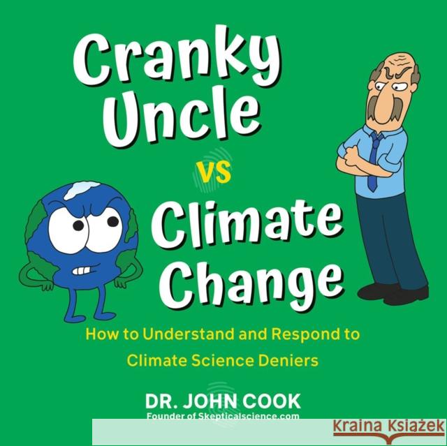 Cranky Uncle vs. Climate Change: How to Understand and Respond to Climate Science Deniers Cook, John 9780806540276