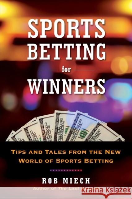 Sports Betting for Winners: Tips and Tales from the New World of Sports Betting Rob Miech 9780806540306 Citadel Press