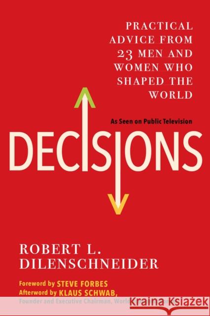 Decisions: Practical Advice from 23 Men and Women Who Shaped the World Dilenschneider, Robert L. 9780806540528