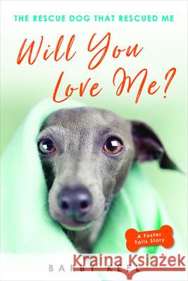 Will You Love Me?: The Rescue Dog That Rescued Me Barby Keel 9780806540610 Kensington Publishing