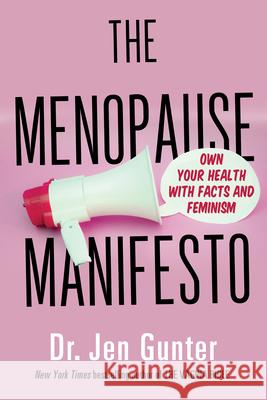 The Menopause Manifesto: Own Your Health with Facts and Feminism Dr. Jen Gunter 9780806540665 Kensington Publishing