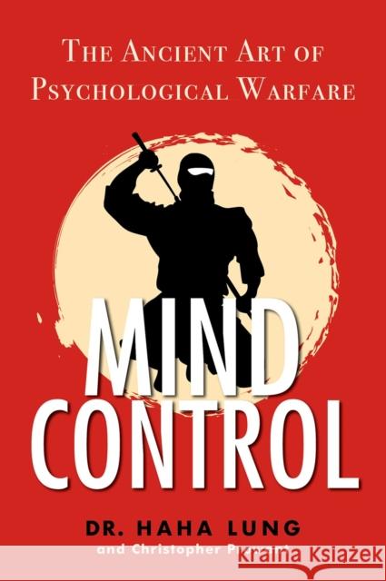Mind Control: The Ancient Art of Psychological Warfare Haha Lung 9780806540771
