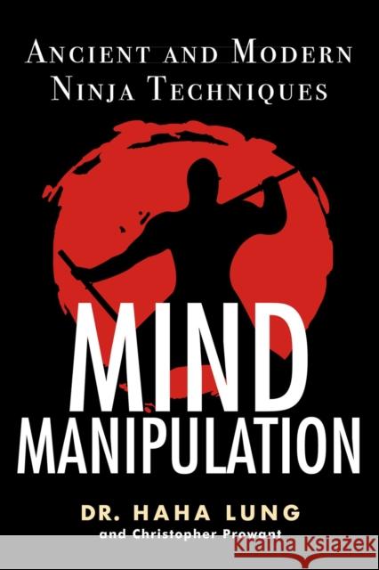 Mind Manipulation: Ancient and Modern Ninja Techniques Haha Lung Christopher B. Prowant 9780806540795 Citadel Press