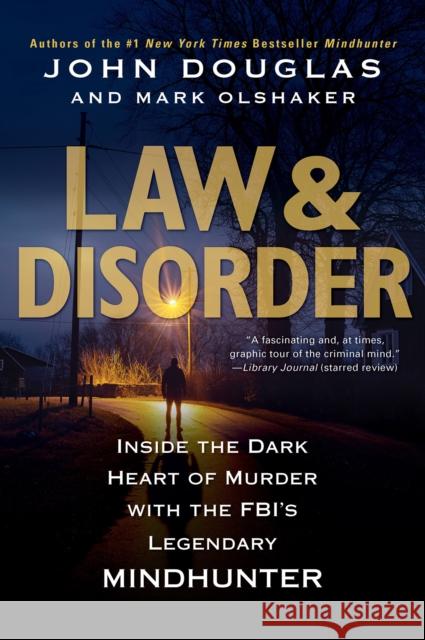 Law & Disorder: Inside the Dark Heart of Murder with the FBI's Legendary Mindhunter Mark Olshaker 9780806541839 Citadel Press Inc.,U.S.