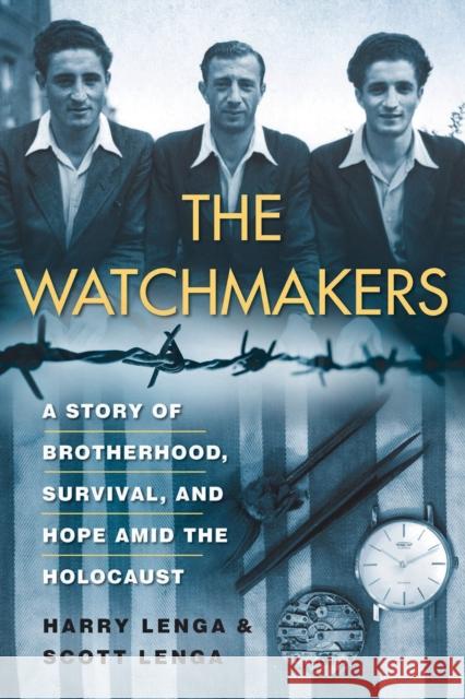 The Watchmakers: A Powerful Ww2 Story of Brotherhood, Survival, and Hope Amid the Holocaust Lenga, Harry 9780806541914 Citadel Press Inc.,U.S.