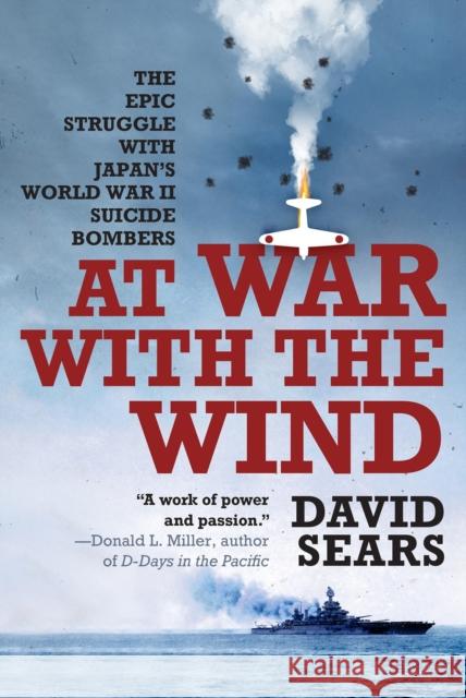 At War with the Wind: The Epic Struggle with Japan's World War II Suicide Bombers Sears, David 9780806542652 Citadel Press Inc.,U.S.