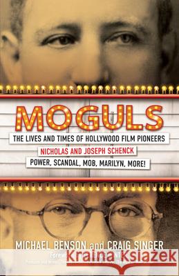 Moguls: The Lives and Times of Film Pioneers Nicholas and Joseph Schenck Michael Benson Craig Singer 9780806543086