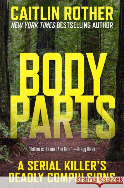 Body Parts: A Serial Killer’s Deadly Compulsions Caitlin Rother 9780806543918