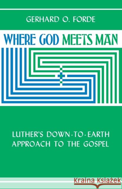 Where God Meets Man Forde, Gerhard O. 9780806612355 Augsburg Fortress Publishers