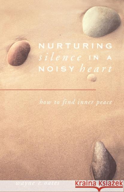 Nurturing Silence in a Noisy Heart Oates, Wayne E. 9780806620374 Augsburg Fortress Publishers