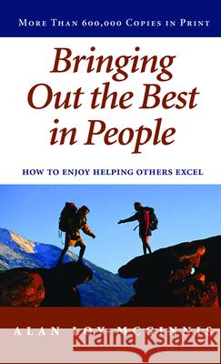 Bringing Out the Best in People: How to Enjoy Helping Others Excel McGinnis, Alan Loy 9780806621517 Augsburg Fortress Publishers