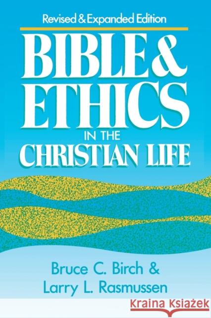 Bible and Ethics in the Christian Life: Revised and Expanded Edition Birch, Bruce C. 9780806623979 Augsburg Fortress Publishers