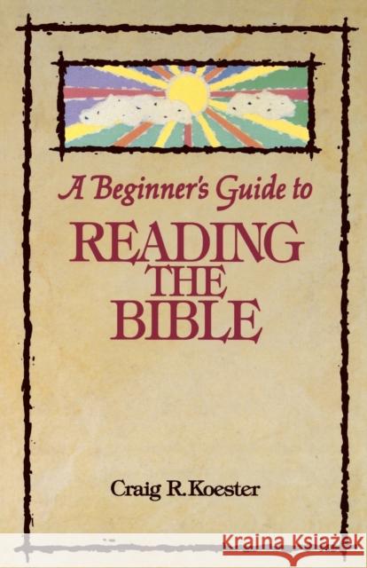 Beginner's Guide to Reading the Bible Koester, Craig R. 9780806625706 Augsburg Fortress Publishers