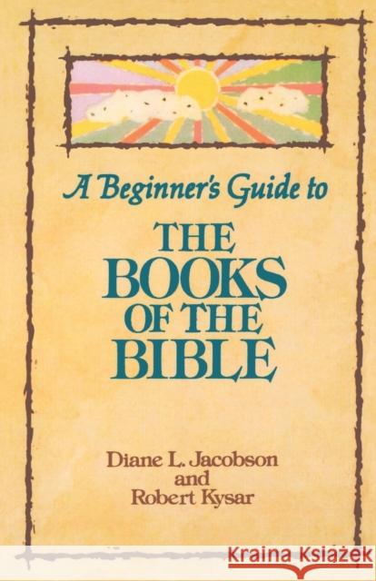 A Beginner's Guide to the Books of the Bible Diane L. Jacobson Robert Kysar 9780806625720 Augsburg Fortress Publishers