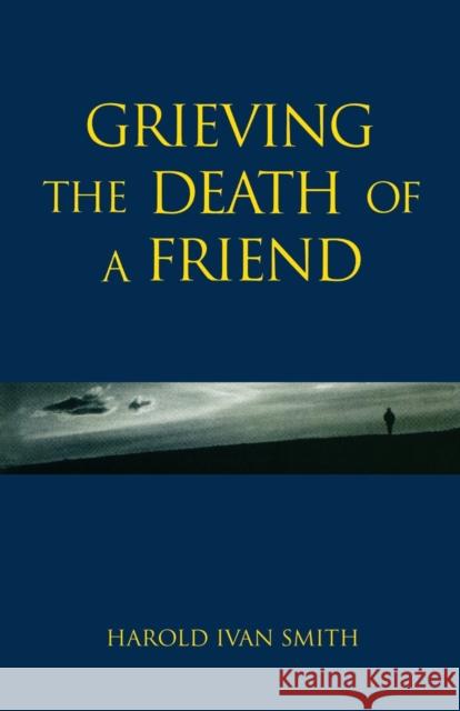 Grieving the Death of a Friend Harold Ivan Smith 9780806628424 Augsburg Fortress Publishers