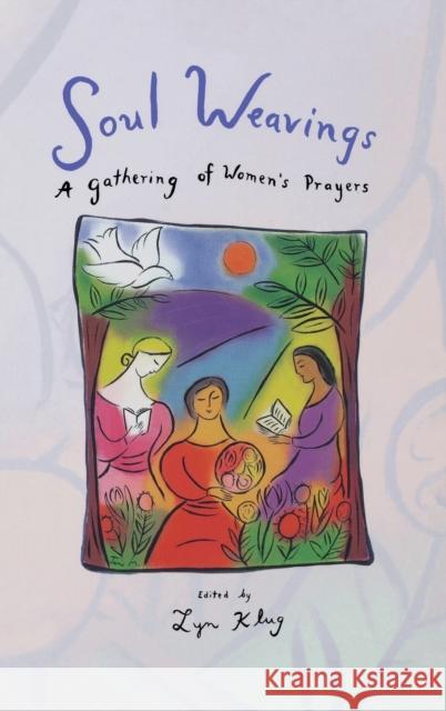 Soul Weavings: A Gathering of Women's Prayers Klug, Lyn 9780806628493