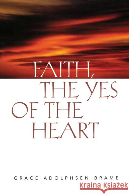 Faith the Yes of the Heart Brame, Grace A. 9780806638058 Augsburg Fortress Publishers