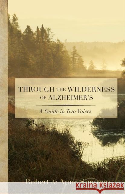 Through the Wilderness of Alzheimer's: A Guide in Two Voices Simpson, Robert 9780806638911 Augsburg Fortress Publishers