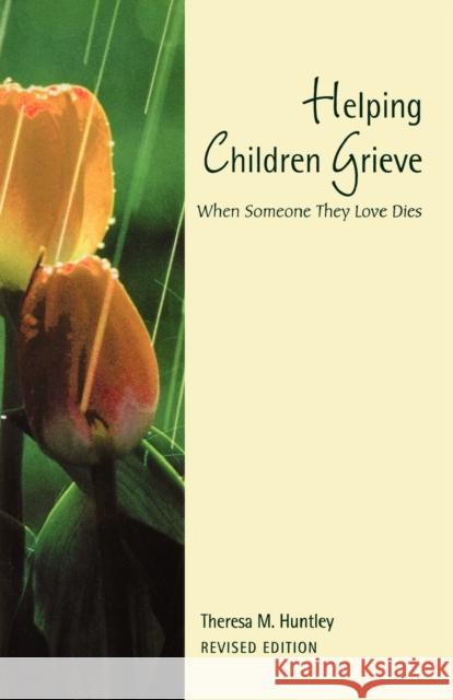 Helping Children Grieve, Revised Edition: When Someone They Love Dies Huntley, Theresa M. 9780806642659